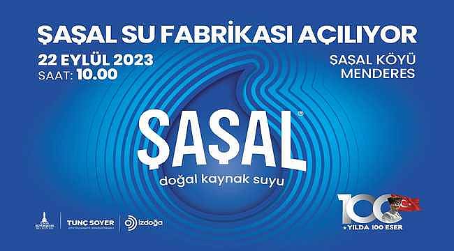 Şaşal Su Fabrikası 22 Eylül'de açılıyor!