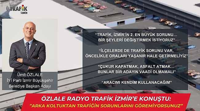Özlale, Radyo Trafik İzmir'e Konuştu: Arka Koltuktan Trafiğin Sorunlarını Göremiyorsunuz!