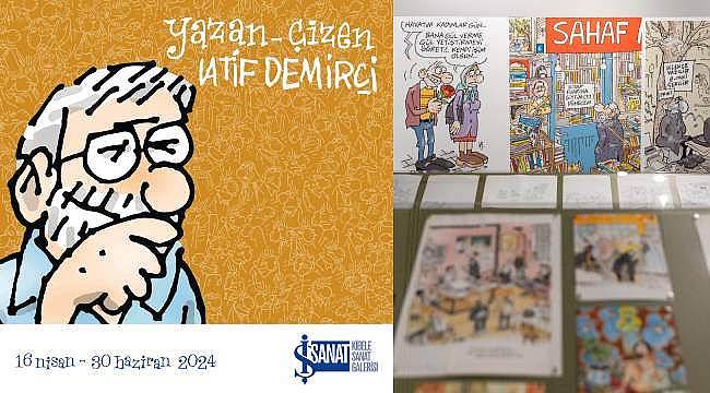 İş Sanat'ın Yeni Sergisi "Yazan-Çizen LATİF DEMİRCİ" Kibele Sanat Galerisi'nde açıldı 