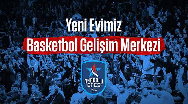 Anadolu Efes, İç Saha Maçlarını Basketbol Gelişim Merkezi'nde Oynayacak