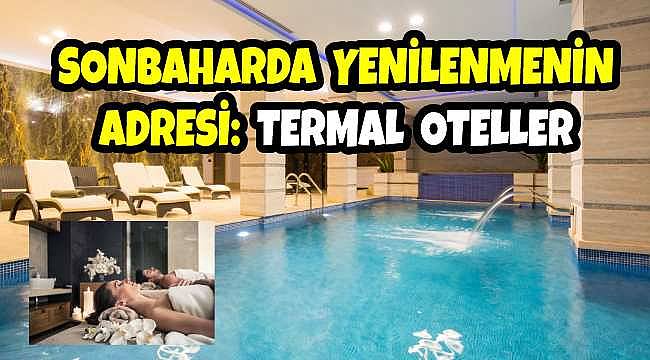 Türkiye'nin En Popüler Termal Şehirleri: Sonbahar'da Şifalı Sularla Yenilenme Keyfi
