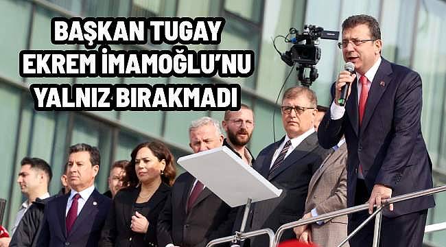 Ekrem İmamoğlu'na Tugay'dan Tam Destek: "Demokrasi ve Hukuk Kazansın"