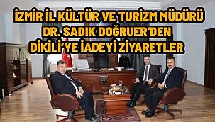 İzmir İl Kültür ve Turizm Müdürü Doğruer'den Dikili'de Ziyaret Maratonu 