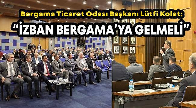 BERTO Başkanı Kolat: "İZBAN Bergama'ya Ulaşmalı"