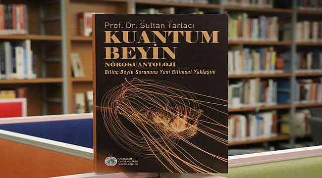 Kuantum Beyin – Nörokuantoloji kitabı raflarda yerini aldı