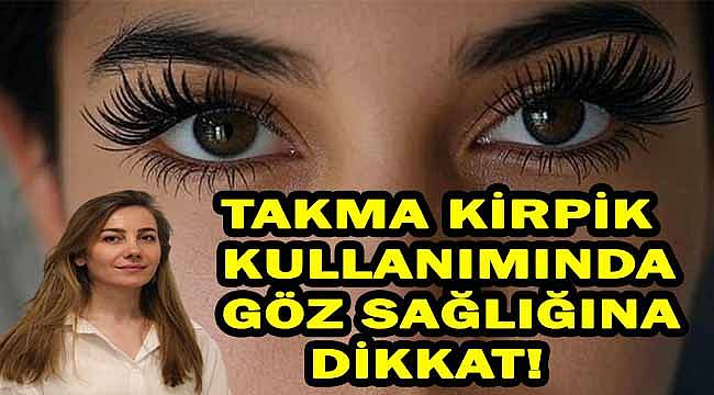 Takma kirpik kullanımı hakkında bilinmesi gerekenler... 