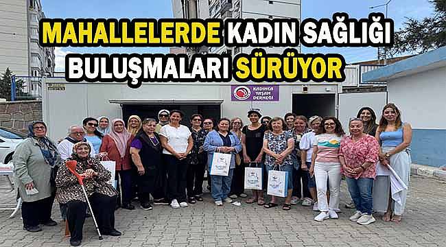 Çiğli'de "Kadın Sağlığı İçin Mahalle Buluşmaları" devam ediyor