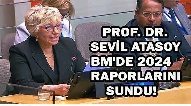 Prof. Dr. Sevil Atasoy BM'de 2024 raporlarını sundu!