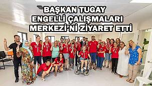 Başkan Tugay Engelli Çalışmaları Merkezi'ni ziyaret etti