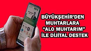 Büyükşehir'den Muhtarlara "Alo Muhtarım" ile Dijital Destek