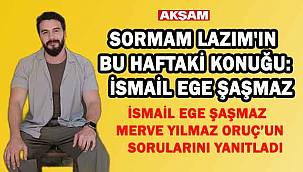 İsmail Ege Şaşmaz'dan Akşam TV'ye samimi açıklamalar