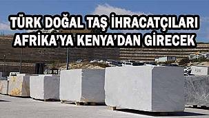 Türk doğal taş ihracatçıları Kenya pazarına odaklandı