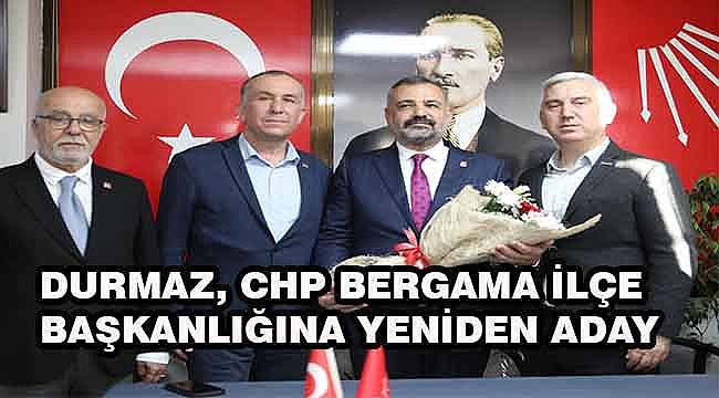 CHP Bergama İlçe Başkanı Durmaz "Tekrar Adayım" dedi