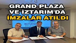 Grand Plaza ve İztarım'da imzalar atıldı
