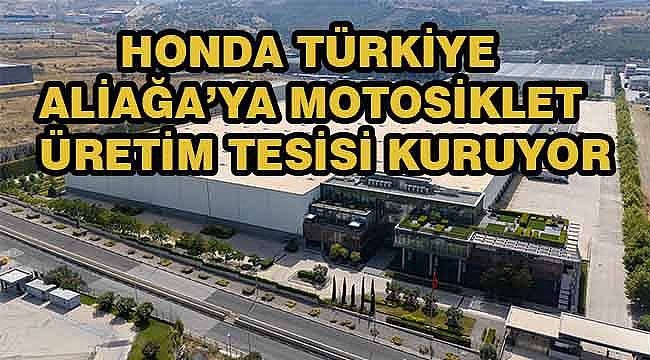 Honda Türkiye, Aliağa'ya 760 Milyon TL'lik Yeni Fabrika Kuruyor