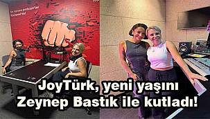 JoyTürk, yeni yaşını Zeynep Bastık ile kutladı!