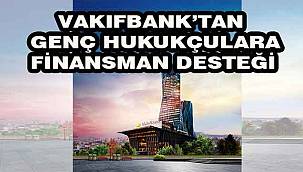 VakıfBank'tan Genç Hukukçulara Finansman Desteği
