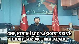 CHP Kınık İlçe Başkanı Selvi: Yeni Yönetim Olarak Hedefimiz Mutlak Başarı 