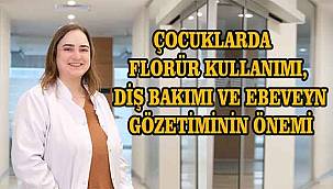 Çocuklarda florür kullanımı, diş bakımı ve ebeveyn gözetiminin önemi