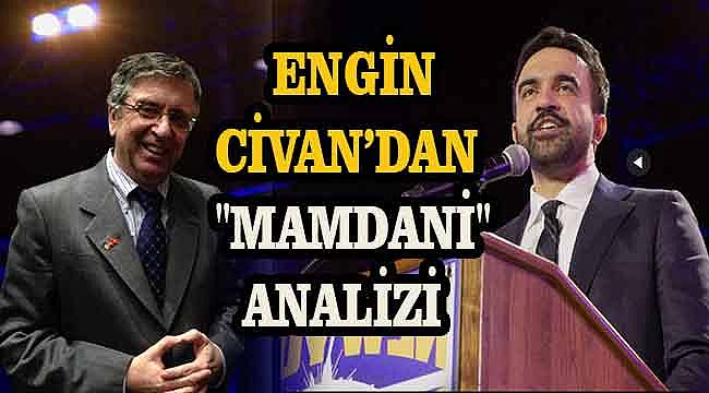 Engin Civan'dan "Mamdani" Analizi