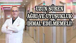 Uzun süren ağrı ve uyuşukluk ihmal edilmemeli!
