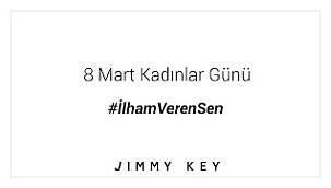 Jimmy Key'den 8 Mart videosu: #İlhamVerenSen 