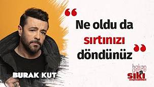  Burak Kut, ‘Hakan Gence ile Sıkı Muhabbet’e konuk oldu