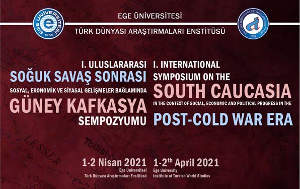 I. Uluslararası Soğuk Savaş Sonrası Sosyal, Ekonomik ve Sosyal, Ekonomik ve Siyasal Gelişmeler Bağlamında Güney Kafkasya Sempozyum
